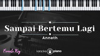 Sampai Bertemu Lagi - Anneth (KARAOKE PIANO - FEMALE KEY)