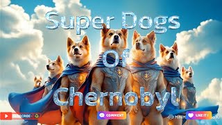 Super Dogs Of Chernobyl.