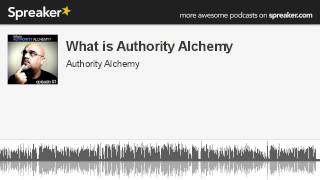 What is Authority Alchemy (part 3 of 3)