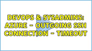 DevOps & SysAdmins: Azure - Outgoing SSH connection - timeout