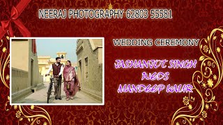 NEERAJ PHOTOGRAPHY 62803 55581 // WEDDING CEREMONY // JASHANJOT SINGH WEDS MANDEEP KAUR //