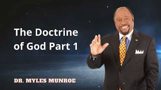 Dr. Myles Munroe - The Doctrine of God Part 1