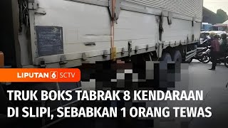 Truk Boks Hilang Kendali di Slipi! 8 Kendaraan Terseret, 1 Nyawa Melayang | Liputan 6