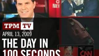 April 13, 2009: The Day in 100 Seconds