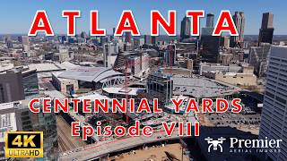 Atlanta's Centennial Yards - Episode VIII | 4K Cinematic Drone Film #atlanta #drone #skyline