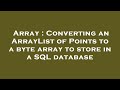 Array : Converting an ArrayList of Points to a byte array to store in a SQL database