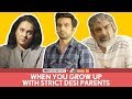 FilterCopy | When You Grow Up With Strict Desi Parents | Ft. Ayush Mehra, Deepika Amin and Rituraj