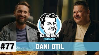 DA BRAVO! Podcast #77 cu Dani Oțil - O voltă de la bone la fete si multe altele