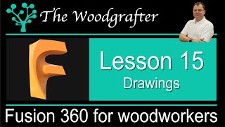 Fusion 360 for Woodworkers - Lesson 15 - Drawings