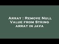 Array : Remove Null Value from String array in java