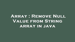 Array : Remove Null Value from String array in java