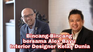 Bincang Bincang bersama Alex Bayu Interior Designer Kelas Dunia