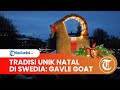 Tradisi Unik Perayaan Natal di Berbagai Negara: Swedia ada Festival Gävle Goat