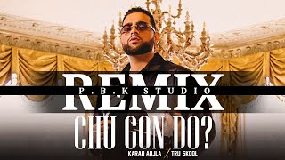 Chu Gon Do Remix | Karan Aujla | Tru-Skool | Rupan Bal | Ft. P.B.K Studio