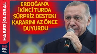 Erdoğan'a İkinci Turda Sürpriz Destek!  Kararını Az Önce Duyurdu