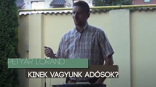 Kinek vagyunk adósok? | Petyár Lóránd