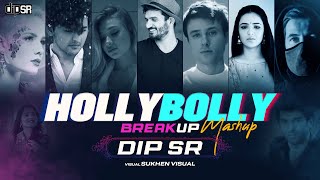 HollyBolly Breakup Mashup - Dip SR | Best Of Hollywood & Bollywood Sad Songs Mix