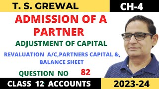 ADMISSION OF A PARTNER T.S.Grewal Ch -4 Que no-82(Revaluation, Partners Capital a/c \u0026 Balance Sheet)