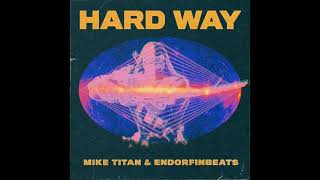 Mike Titan \u0026 EndorfinBeats - Hard Way