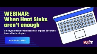 Webinar: When Heat Sinks Aren't Enough, Go beyond traditional heat sinks