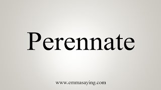 How To Say Perennate