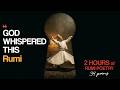 Rumi: 2 Hours of the Greatest Secrets for the Soul (Sufi Poetry & Healing Music)