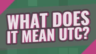 What does it mean UTC?