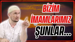 Bizim imamlarımız şunlar... / Kerem Önder