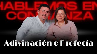 Adivinación o Profecía | Hablemos en Confianza | 02-25-2025