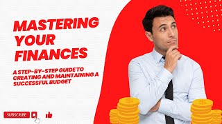 Mastering Your Finances: A Step-by-Step Guide to Creating and Maintaining a Successful Budget