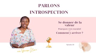 Se donner de la valeur : pourquoi c’est essentiel et comment y arriver ? Parlons Introspection !