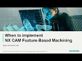 FBM Video Series – When to implement Feature-based machining in NX CAM