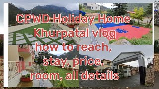 CPWD Holiday Home - Khurpatal, Nainital, Uttarakhand - Guide vlog - All information