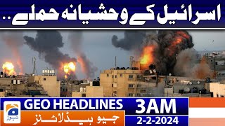 Geo Headlines 3 AM | Israel's brutal attacks. | 2nd February 2024
