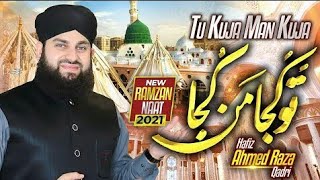 Hafiz Ahmed Raza Qadri || New Ramzan Kalam 2021 || Tu Kuja Man Kuja || New Status