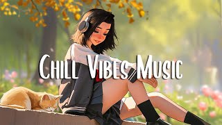 Chill Vibes Music 🍀 Morning music to start your positive day ~ Morning Vibes