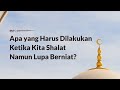 Apa yang Harus Dilakukan Ketika Kita Shalat Namun Lupa Berniat?