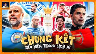VÌ SAO MAN CITY - ARSENAL LÀ ‘CHUNG KẾT SIÊU HIẾM’ TRONG LỊCH SỬ PREMIER LEAGUE?