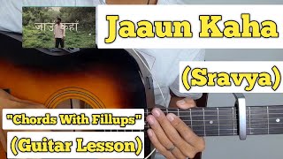 Jaaun Kaha - Sravya | Guitar Lesson | Chords with Fillups | (Capo 7)