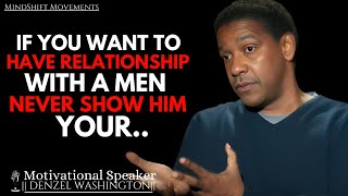 IF YOU WANT TO HAVE A RELATIONSHIP WITH A MAN NEVER SHOW HIM | DENZEL WASHINGTON MOTIVATIONAL SPEECH