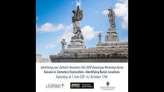 Identifying Your Catholic Ancestors, Session 6: Cemetery Exploration - Identifying Burial Locations