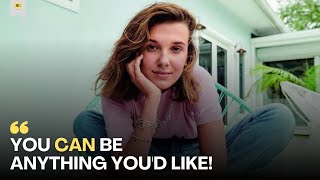 Millie Bobby Brown: You can be anything you'd like!