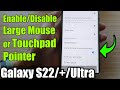 Galaxy S22/S22+/Ultra: How to Enable/Disable Large Mouse/Touchpad Pointer