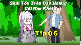 TẬP 6 - Sinh Tồn Trên Đảo Hoang Với Hoa Khôi | NXT Vietsub