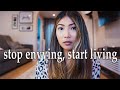 It's time to stop envying other people's perfect lives (and start living your own)