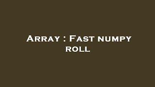 Array : Fast numpy roll