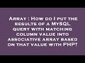 Array : How do I put the results of a MySQL query with matching column value into associative array