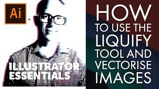 How to use The Liquify Tool and Vectorise Images - Adobe Illustrator CC 2018 [23&27/39]