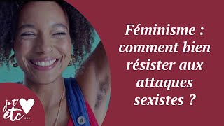 Féminisme : comment bien résister aux attaques sexistes ? - Je t'aime etc S04