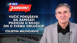 Cvijetin Milivojević - Vučić pokušava da zapečati poziciju u kojoj on o svemu odlučuje!